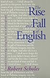 Scholes, Robert E.: The Rise and Fall of English: Reconstructing English As a Discipline