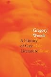 Woods, Gregory: A History of Gay Literature: The Male Tradition