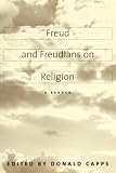 Capps, Donald: Freud and Freudians on Religion: A Reader