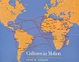 Stearns, Peter N.: Cultures in Motion: Mapping Key Contacts and Their Imprints in World History