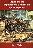 Muir, Rory: Tactics and the Experience of Battle in the Age of Napoleon