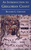 Crocker, Richard L.: An Introduction to Gregorian Chant: Richard L. Crocker