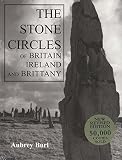 Burl, Aubrey: The Stone Circles of Britain, Ireland and Brittany