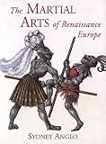 Anglo, Sydney: The Martial Arts of Renaissance Europe Anglo, Sydney: The Martial Arts of Renaissance Europe