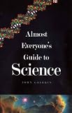 Gribbin, Mary: Almost Everyone's Guide to Science: The Universe, Life and Everything Gribbin, Mary: Almost Everyone's Guide to Science: The Universe, Life and Everything