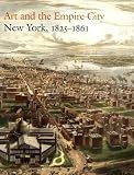 Howat, John K.: Art and the Empire City: New York, 1825-1861