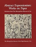Messinger, Lisa Mintz: Abstract Expressionism: Works on Paper Selections from the Metropolitan Museum of Art Messinger, Lisa Mintz: Abstract Expressionism: Works on Paper Selections from the Metropolitan Museum of Art