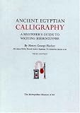 Fischer, Henry G.: Ancient Egyptian Calligraphy: A Beginner's Guide to Writing Hieroglyphs
