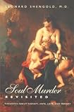 Shengold, Leonard: Soul Murder Revisited: Thoughts About Therapy, Hate, Love, and Memory