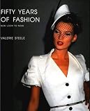 Steele, Valerie: Fifty Years of Fashion: New Look to Now Steele, Valerie: Fifty Years of Fashion: New Look to Now