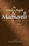 Sullivan, Vickie B.: The Comedy and Tragedy of Machiavelli: Essays on the Literary Works