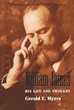 Myers, Gerald E.: William James: His Life and Thought