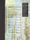 Bloom, Jonathan M.: Paper Before Print: The History and Impact of Pater in the Islamic World Bloom, Jonathan M.: Paper Before Print: The History and Impact of Pater in the Islamic World