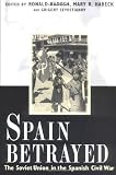 Radosh, Ronald: Spain Betrayed: The Soviet Union in the Spanish Civil War Radosh, Ronald: Spain Betrayed: The Soviet Union in the Spanish Civil War