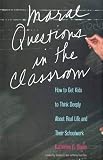 Simon, Katherine G.: Moral Questions in the Classroom: How to Get Kids to Think Deeply About Real Life and Their Schoolwork Simon, Katherine G.: Moral Questions in the Classroom: How to Get Kids to Think Deeply About Real Life and Their Schoolwork