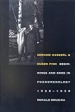 Bruzina, Ronald: Edmund Husserl & Eugen Fink: Beginnings and Ends in Phenomenology, 1928-1938 Bruzina, Ronald: Edmund Husserl & Eugen Fink: Beginnings and Ends in Phenomenology, 1928-1938