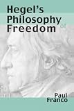 Franco, Paul: Hegel's Philosophy of Freedom