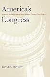 Mayhew, David R.: America's Congress: Actions in the Public Sphere, James Madison Through Newt Gingrich Mayhew, David R.: America's Congress: Actions in the Public Sphere, James Madison Through Newt Gingrich