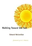 Weismiller, Edward: Walking Toward the Sun Weismiller, Edward: Walking Toward the Sun