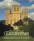 Girouard, Mark: Elizabethan Architecture Girouard, Mark: Elizabethan Architecture