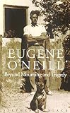 Black, Stephen A.: Eugene O'Neill: Beyond Mourning and Tragedy