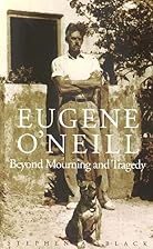 Eugene O'Neill: Beyond Mourning and Tragedy&hellip;