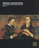 Natter, Tobias G.: Oskar Kokoschka: Early Portraits from Vienna and Berlin 1909-1914
