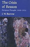 Burrow, J.W.: The Crisis of Reason: European Thought, 1848-1914 Burrow, J.W.: The Crisis of Reason: European Thought, 1848-1914