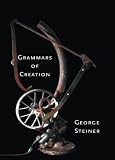 Steiner, George: Grammars of Creation Steiner, George: Grammars of Creation