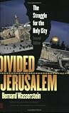 Wasserstein, Bernard: Divided Jerusalem: The Struggle for the Holy City Wasserstein, Bernard: Divided Jerusalem: The Struggle for the Holy City