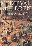 Orme, Nicholas: Medieval Children Orme, Nicholas: Medieval Children