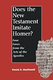 Does the New Testament Imitate Homer: Four Cases from the Acts of the Apostles (0300097700) by MacDonald, Dennis Ronald MacDonald, Dennis Ronald: Does the New Testament Imitate Homer: Four Cases from the Acts of the Apostles
