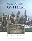 Cantwell, Anne-Marie: Unearthing Gotham: The Archaeology of New York City Cantwell, Anne-Marie: Unearthing Gotham: The Archaeology of New York City