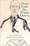 Nuttall, A.D.: Dead from the Waist Down: Scholars and Scholarship in Literature and the Popular Imagination