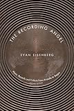 Eisenberg, Evan: The Recording Angel: Music, Records And Culture From Aristotle To Zappa