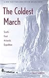 Solomon, Susan: The Coldest March: Scott's Fatal Antarctic Expedition Solomon, Susan: The Coldest March: Scott's Fatal Antarctic Expedition