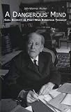 Muller, Jan-Werner: A Dangerous Mind: Carl Schmitt in Post-War European Thought Muller, Jan-Werner: A Dangerous Mind: Carl Schmitt in Post-War European Thought