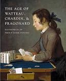 Conisbee, Philip: The Age of Watteau, Chardin, and Fragonard: Masterpieces of French Genre Painting Conisbee, Philip: The Age of Watteau, Chardin, and Fragonard: Masterpieces of French Genre Painting