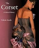 Steele, Valerie: The Corset: A Cultural History