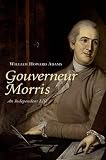 Adams, William Howard: Gouverneur Morris: An Independent Life