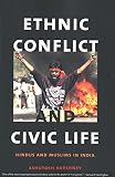 Varshney, Ashutosh: Ethnic Conflict and Civic Life: Hindus and Muslims in India Varshney, Ashutosh: Ethnic Conflict and Civic Life: Hindus and Muslims in India