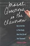 Simon, Katherine G.: Moral Questions in the Classroom: How to Get Kids to Think Deeply About Real Life and Their Schoolwork Simon, Katherine G.: Moral Questions in the Classroom: How to Get Kids to Think Deeply About Real Life and Their Schoolwork