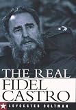 Sweig, Julia E.: The Real Fidel Castro