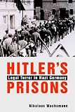 Wachsmann, Nikolaus: Hitler's Prisons: Legal Terror in Nazi Germany