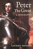Hughes, Lindsey: Peter the Great: A Biography Hughes, Lindsey: Peter the Great: A Biography