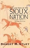 Utley, R.M.: The Last Days of Sioux Nation Utley, R.M.: The Last Days of Sioux Nation