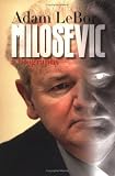 Lebor, Adam: Milosevic: A Biography Lebor, Adam: Milosevic: A Biography