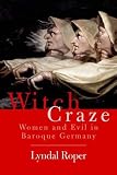 Roper, Lyndal: Witch Craze: Terror And Fantasy In Baroque Germany Roper, Lyndal: Witch Craze: Terror And Fantasy In Baroque Germany