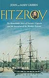 Gribbin, Mary: Fitzroy: The Remarkable Story Of Darwin's Captain And The Invention Of The Weather Forecast Gribbin, Mary: Fitzroy: The Remarkable Story Of Darwin's Captain And The Invention Of The Weather Forecast