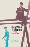 Barham, Peter: Forgotten Lunatics Of The Great War Barham, Peter: Forgotten Lunatics Of The Great War